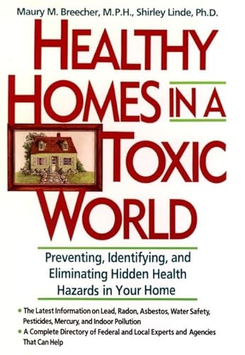 Imagen de archivo de Healthy Homes in a Toxic World : Preventing, Identifying, and Eliminating Hidden Health Hazards in Your Home a la venta por Better World Books