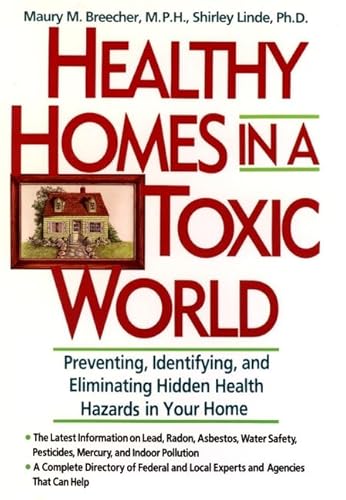 Stock image for Healthy Homes in a Toxic World : Preventing, Identifying, and Eliminating Hidden Health Hazards in Your Home for sale by Better World Books