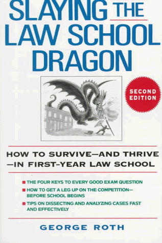 Slaying the Law School Dragon: How to Survive--And Thrive--In First-Year Law School (9780471542988) by Roth, George