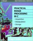 Wiley Professional Computing #0000: Practical Image Processing in C: Acquisition, Manipulation, S...