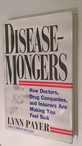 Beispielbild fr Disease-Mongers: How Doctors, Drug Companies, and Insurers Are Making You Feel Sick zum Verkauf von Read&Dream
