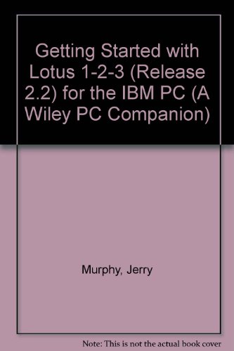 Getting Started with Lotus 1-2-3 Release 2.2 for the IBM PC with 3.5 inch Data Disk (A Wiley PC Companion) (9780471544357) by Murphy, Jerry; Potter, Larry W.