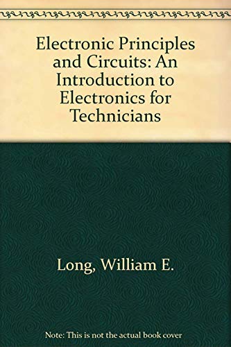 Electronic principles and circuits: An introduction to electronics for the technician (9780471544555) by Long, William E