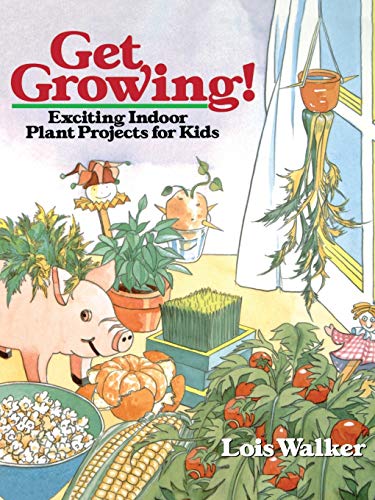 Stock image for Get Growing! : Exciting Indoor Plant Projects for Kids for sale by Better World Books