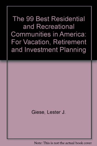 Stock image for The 99 Best Residential & Recreational Communities in America: For Vacation, Retirement & Investment Planning for sale by Wonder Book