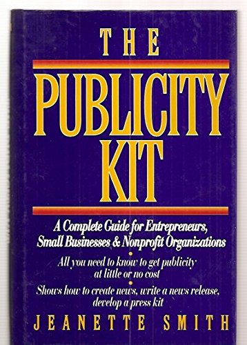 Stock image for The Publicity Kit: A Complete Guide for Entrepreneurs, Small Businesses, and Nonprofit Organizations for sale by HPB-Red