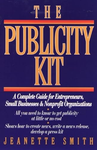 Stock image for The Publicity Kit: A Complete Guide for Entrepreneurs, Small Businesses, and Nonprofit Organizations for sale by Wonder Book