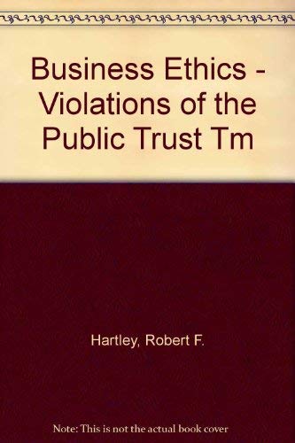 Business Ethics - Violations of the Public Trust Tm (9780471545903) by Robert F. Hartley
