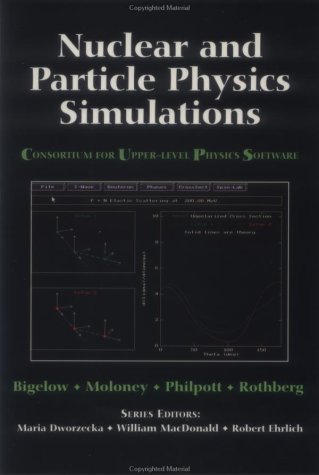 Nuclear and Particle Physics Simulations: The Consortium of Upper-Level Physics Software (9780471548836) by Bigelow, Roberta; Moloney, Michael J.; Philpott, John; Rothberg, Joseph