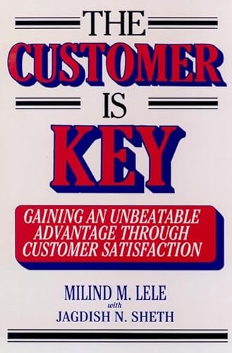 Imagen de archivo de The Customer is Key: Gaining an Unbeatable Advantage Through Customer Satisfaction a la venta por Wonder Book