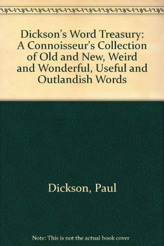 Imagen de archivo de Dickson's Word Treasury: A Connoisseur's Collection of Old and New, Weird and Wonderful, Useful and Outlandish Words a la venta por SecondSale