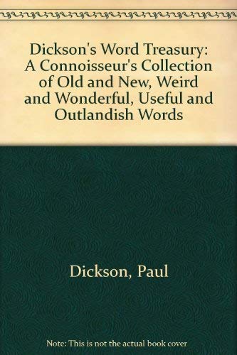 Stock image for Dicksons Word Treasury: A Connoisseurs Collection of Old and New, Weird and Wonderful, Useful and Outlandish Words for sale by Goodwill