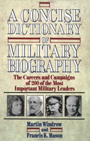 Beispielbild fr A Concise Dictionary of Military Biography; The Careers and Campaigns of 200 of the Most Important Military Leaders zum Verkauf von BISON BOOKS - ABAC/ILAB