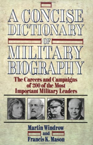 9780471551812: A Concise Dictionary of Military Biography: The Careers and Campaigns of 200 of the Most Important Military Leaders
