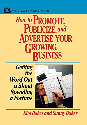 Beispielbild fr How to Promote, Publicize, and Advertise Your Growing Business: Getting the Word Out without Spending a Fortune zum Verkauf von Wonder Book