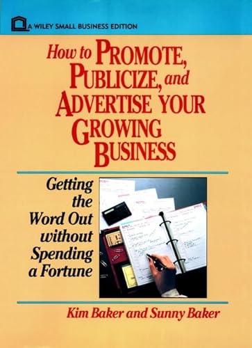 Beispielbild fr How to Promote, Publicize, and Advertise Your Growing Business: Getting the Word Out Without Spending a Fortune: How to Get the Word Out Without Spending a Fortune zum Verkauf von medimops
