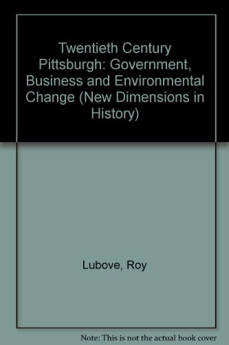Stock image for Twentieth-century Pittsburgh;: Government, business, and environmental change (New dimensions in history: historical cities) for sale by Visible Voice Books