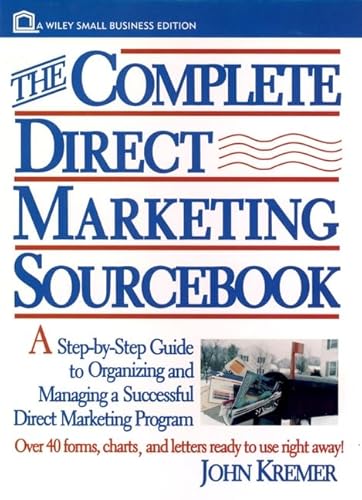 9780471553861: The Complete Direct Marketing Sourcebook: A Step-by-Step Guide to Organizing and Managing a Successful Direct Marketing Program (Small Business Series)