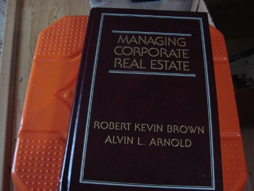Managing Corporate Real Estate (Real Estate Practice Library) (9780471554974) by Arnold, Alvin L.