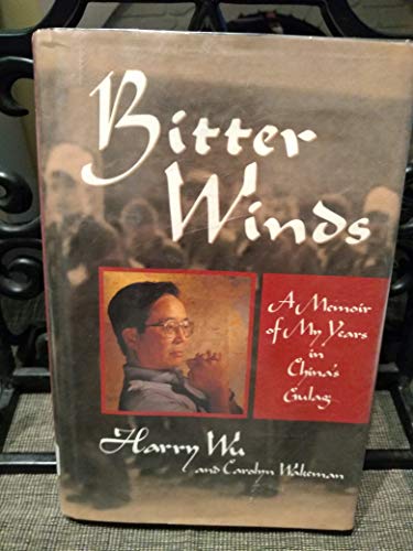Bitter Winds: A Memoir of My Years in China's Gulag (9780471556459) by Wu, Harry; Wakeman, Carolyn