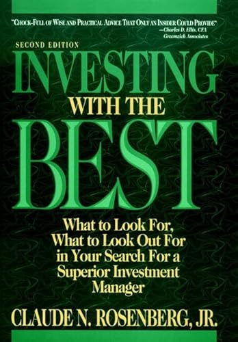 Investing With the Best: What to Look For, What to Look Out for in Your Search for a Superior Investment Manager (9780471558279) by Rosenberg, Claude N., Jr.