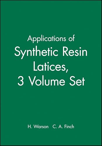 Applications of Synthetic Resin Lattices 3 Volume Set (9780471560364) by Warson, H.; Finch, C. A.