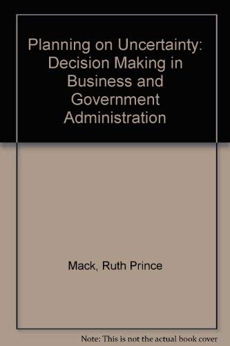 9780471562801: Planning on Uncertainty: Decision Making in Business and Government Administration