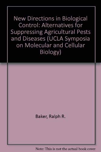 Stock image for New Directions In Biological Control: ALTERNATIVES FOR SUPPRESSING AGRICULTURAL PESTS AND DISEASES (DISCONTINUED (UCLA Symposium on Molecular and Cellular Biology, New Series Vol. 112)) for sale by Ergodebooks
