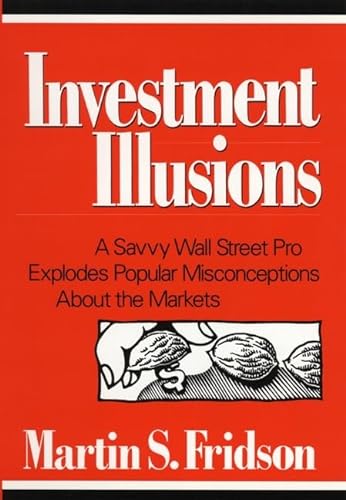 9780471569503: Investment Illusions: A Savvy Wall Street Pro Explores Popular Misconceptions About the Markets