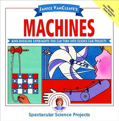 9780471571087: Janice VanCleave′s Machines: Mind–boggling Experiments You Can Turn Into Science Fair Projects (Spectacular Science Project)