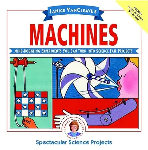 Stock image for Janice VanCleave's Machines: Mind-Boggling Experiments You Can Turn Into Science Fair Projects for sale by ThriftBooks-Dallas