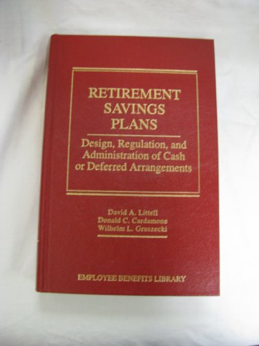 Stock image for Retirement Savings Plans: Design, Regulation, and Administration of Cash or Deferred Arrangements (The Employee Benefits Library) for sale by Foggypaws