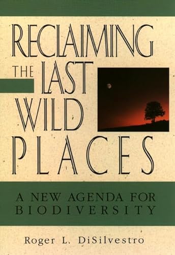 Stock image for Reclaiming the Last Wild Places: The New Agenda for Biodiversity for sale by The Yard Sale Store