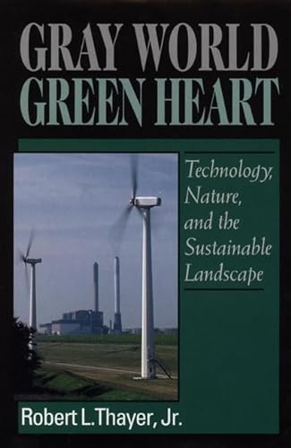 Stock image for Gray World, Green Heart : Technology, Nature, and Sustainability in the Landscape for sale by Better World Books