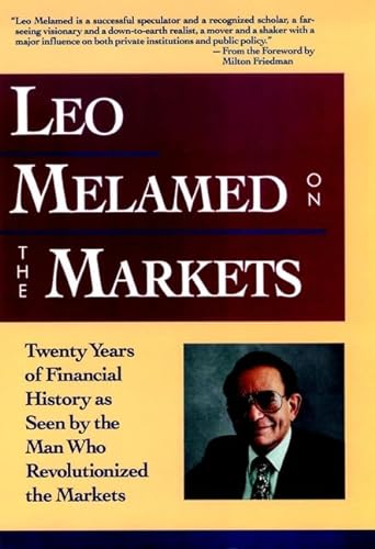 Imagen de archivo de Leo Melamed on The Markets: Twenty Years of Financial History as Seen by the Man Who Revolutionized the Markets a la venta por SecondSale