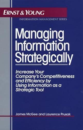 Beispielbild fr Managing Information Strategically: Increase Your Company's Competitiveness and Efficiency by Using Information as a Strategic Tool zum Verkauf von MVE Inc