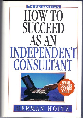 Beispielbild fr How to Succeed as an Independent Consultant, 3rd Edition zum Verkauf von Wonder Book