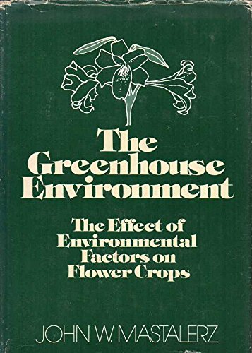 Beispielbild für The Greenhouse Environment: The Effect of Environmental Factors on the Growth and Development of Flower Crops zum Verkauf von Discover Books