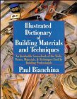 Beispielbild fr Illustrated Dictionary of Building Materials and Techniques : An Invaluable Sourcebook to the Tools, Terms, Materials, and Techniques Used by Building Professionals zum Verkauf von Better World Books