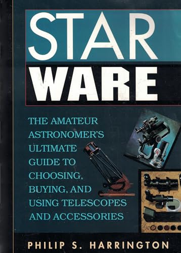 Stock image for Star Ware: The Amateur Astronomer's Ultimate Guide to Choosing, Buying, and Using Telescopes and Accessories for sale by SecondSale