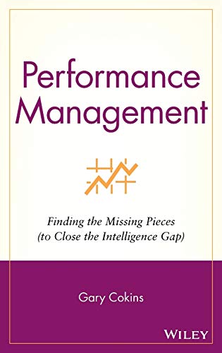 Imagen de archivo de Performance Management: Finding the Missing Pieces (to Close the Intelligence Gap) a la venta por Wonder Book