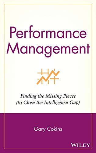 Performance Management: Finding the Missing Pieces (to Close the Intelligence Gap) (9780471576907) by Cokins, Gary