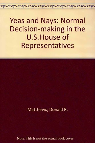 Beispielbild fr Yeas and Nays : Normal Decision-Making in the U. S. House of Representatives zum Verkauf von Better World Books