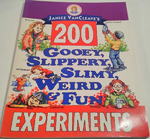 Imagen de archivo de Janice VanCleave's 200 Gooey, Slippery, Slimy, Weird and Fun Experiments a la venta por Better World Books