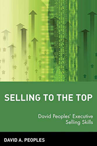 Beispielbild fr Selling to the Top: David Peoples' Executive Selling Skills zum Verkauf von SecondSale
