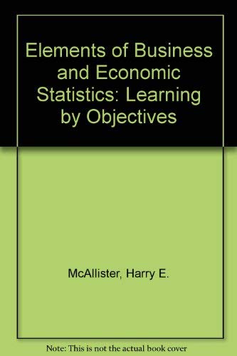 Elements of Business and Economic Statistics: Learning by Objectives - Harry E. McAllister