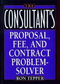 Beispielbild fr The Consultant's Proposal, Fee, and Contract Problem-Solver zum Verkauf von Wonder Book