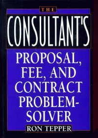 Imagen de archivo de The Consultant's Proposal, Fee, and Contract Problem-Solver a la venta por Wonder Book