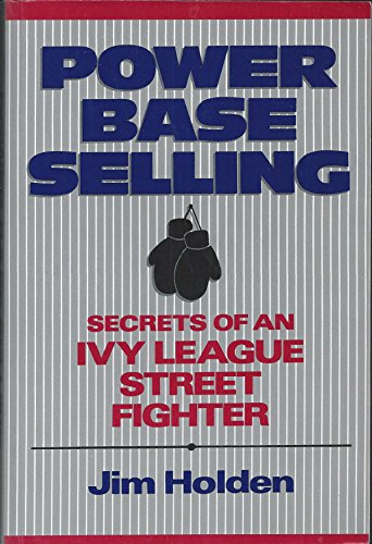 9780471582977: Power Base Selling: Secrets of in Ivy League Street Fighteru
