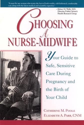 Choosing a Nurse-Midwife : Your Guide to Safe, Sensitive Care During Pregnancy and the Birth of Y...